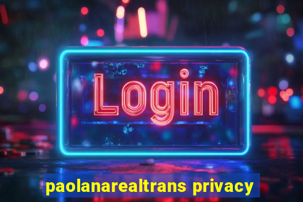 paolanarealtrans privacy